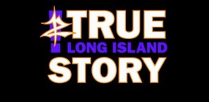 z-true-long-island-story z-true-long-island-story
